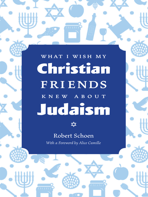 Title details for What I Wish My Christian Friends Knew about Judaism by Robert Schoen - Available